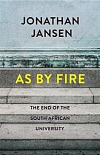 As by Fire : The End of the South African University (Paperback)