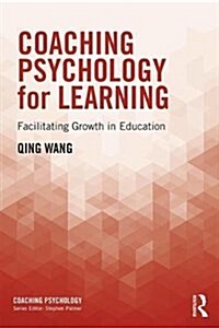 Coaching Psychology for Learning : Facilitating growth in education (Hardcover)