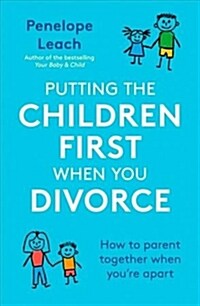 Putting the Children First When You Divorce : How to parent together when youre apart (Paperback)