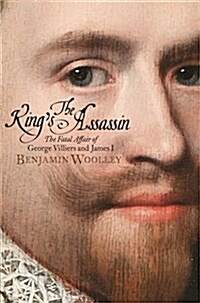 The Kings Assassin : The Fatal Affair of George Villiers and James I, now a major TV series (Paperback)