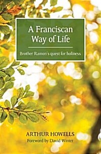 A Franciscan Way of Life : Brother Ramons quest for holiness (Paperback)