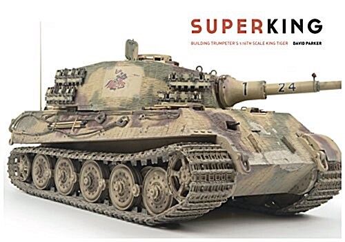 Super King : Building Trumpeters 1:16th Scale King Tiger (Hardcover)