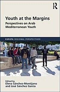 Youth at the Margins : Perspectives on Arab Mediterranean Youth (Hardcover)