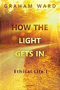 How the Light Gets In : Ethical Life I (Paperback)