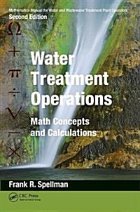 Mathematics Manual for Water and Wastewater Treatment Plant Operators: Water Treatment Operations : Math Concepts and Calculations (Hardcover, 2 ed)