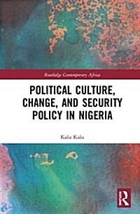 Political Culture, Change, and Security Policy in Nigeria (Hardcover)