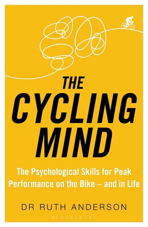 The Cycling Mind : The Psychological Skills for Peak Performance on the Bike - And in Life (Paperback)