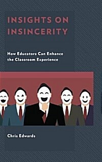 Insights on Insincerity: How Educators Can Enhance the Classroom Experience (Hardcover)