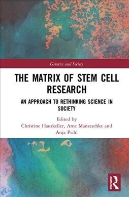 The Matrix of Stem Cell Research : An Approach to Rethinking Science in Society (Hardcover)