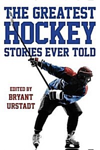The Greatest Hockey Stories Ever Told (Paperback)