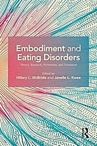 Embodiment and Eating Disorders : Theory, Research, Prevention and Treatment (Paperback)