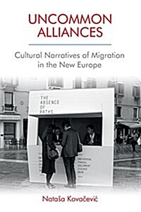 Uncommon Alliances : Cultural Narratives of Migration in the New Europe (Hardcover)
