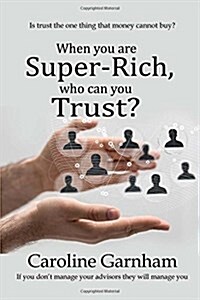 When you are Super-Rich, who can you Trust? (Paperback)