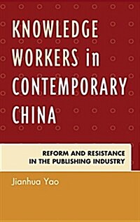 Knowledge Workers in Contemporary China: Reform and Resistance in the Publishing Industry (Paperback)