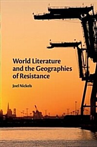 World Literature and the Geographies of Resistance (Hardcover)