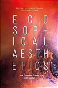 Ecosophical Aesthetics : Art, Ethics and Ecology with Guattari (Hardcover)