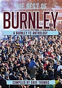 The Best of Burnley : A Burnley FC Anthology (Hardcover)