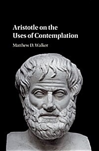 Aristotle on the Uses of Contemplation (Hardcover)