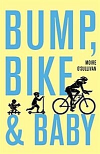 Bump, Bike & Baby : Mummys Gone Adventure Racing (Paperback)