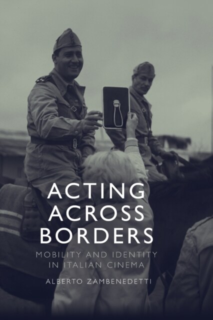 Acting Across Borders : Mobility and Identity in Italian Cinema (Paperback)