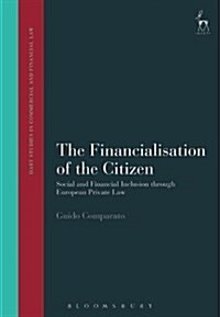 The Financialisation of the Citizen : Social and Financial Inclusion through European Private Law (Hardcover)