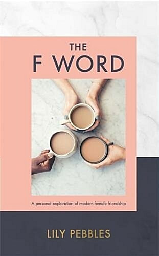 The F Word : A personal exploration of modern female friendship (Hardcover)