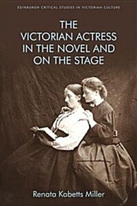 The Victorian Actress in the Novel and on the Stage (Hardcover)