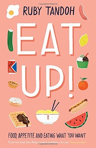 Eat Up : Food, Appetite and Eating What You Want (Hardcover, Main)