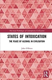 States of Intoxication : The Place of Alcohol in Civilisation (Hardcover)