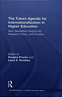 The Future Agenda for Internationalization in Higher Education : Next Generation Insights into Research, Policy, and Practice (Hardcover)