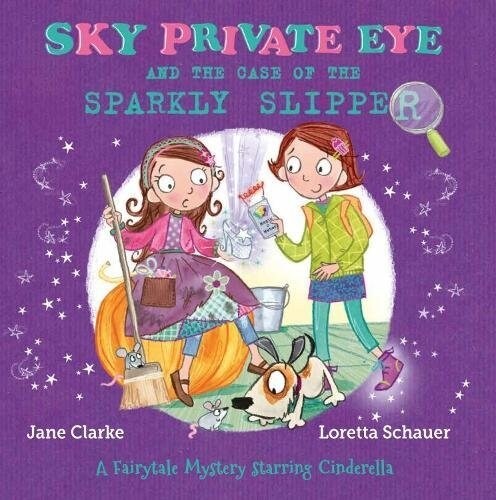 Sky Private Eye and The Case of the Sparkly Slipper : A Fairytale Mystery Starring Cinderella (Paperback)