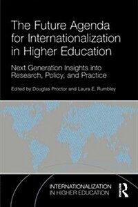 The Future Agenda for Internationalization in Higher Education : Next Generation Insights into Research, Policy, and Practice (Paperback)