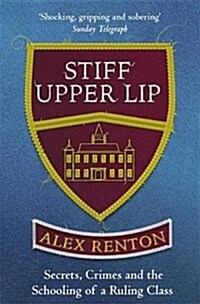 Stiff Upper Lip : Secrets, Crimes and the Schooling of a Ruling Class (Paperback)