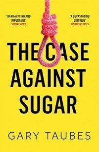 The Case Against Sugar (Paperback)