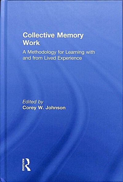 Collective Memory Work : A Methodology for Learning With and From Lived Experience (Hardcover)