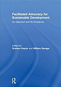 Facilitated Advocacy for Sustainable Development : An Approach and Its Paradoxes (Hardcover)