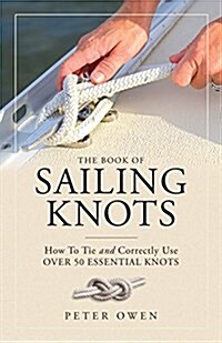 The Book of Sailing Knots: How to Tie and Correctly Use Over 50 Essential Knots (Paperback)