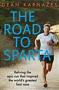 The Road to Sparta : Reliving the Epic Run that Inspired the Worlds Greatest Foot Race (Paperback, Main)