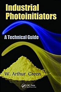 Industrial Photoinitiators : A Technical Guide (Hardcover)