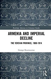 Armenia and Imperial Decline : The Yerevan Province, 1900-1914 (Hardcover)