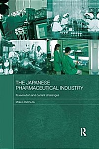 The Japanese Pharmaceutical Industry : Its Evolution and Current Challenges (Paperback)