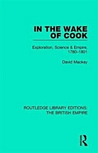 In the Wake of Cook : Exploration, Science and Empire, 1780-1801 (Hardcover)