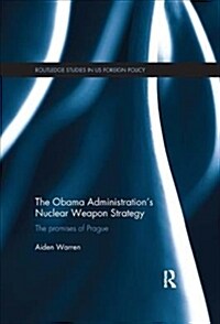 The Obama Administrations Nuclear Weapon Strategy : The Promises of Prague (Paperback)