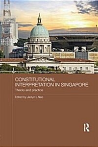Constitutional Interpretation in Singapore : Theory and Practice (Paperback)