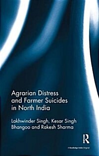 Agrarian Distress and Farmer Suicides in North India (Paperback)