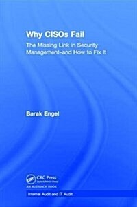 Why CISOs Fail : The Missing Link in Security Management--and How to Fix It (Hardcover)