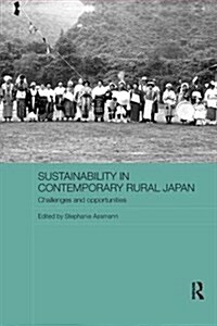 Sustainability in Contemporary Rural Japan : Challenges and Opportunities (Paperback)
