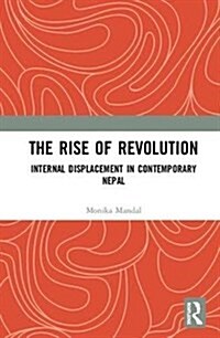 The Rise of Revolution : Internal Displacement in Contemporary Nepal (Hardcover)