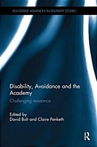 Disability, Avoidance and the Academy : Challenging Resistance (Paperback)