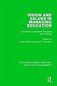 Vision and Values in Managing Education : Successful Leadership Principles and Practice (Hardcover)